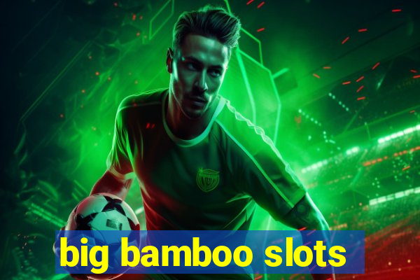 big bamboo slots