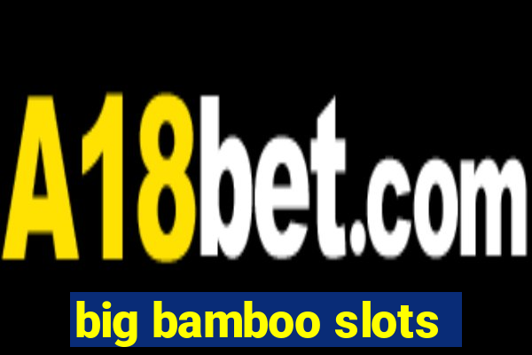 big bamboo slots