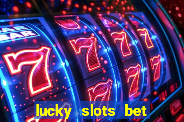 lucky slots bet paga mesmo