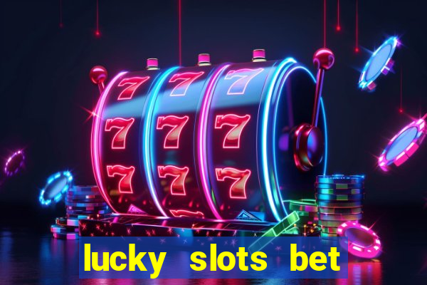 lucky slots bet paga mesmo