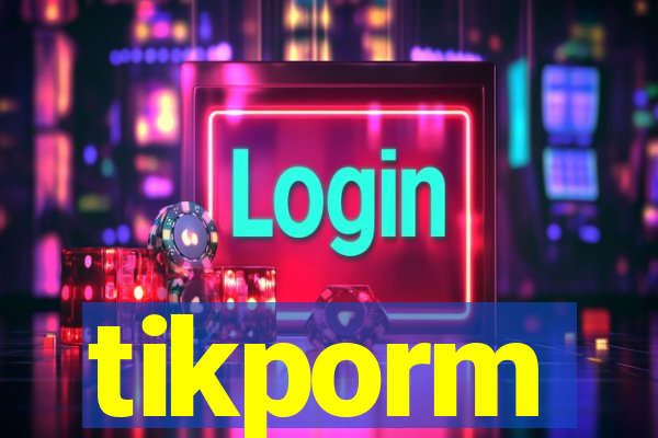 tikporm