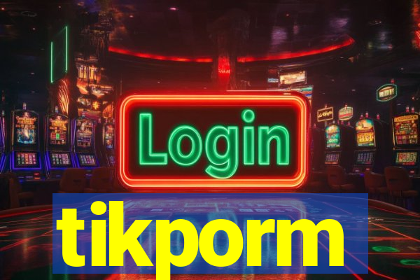 tikporm