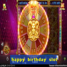 happy birthday slot machine meme