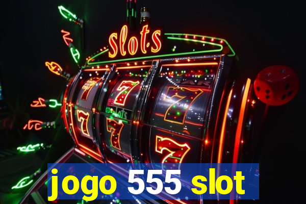 jogo 555 slot