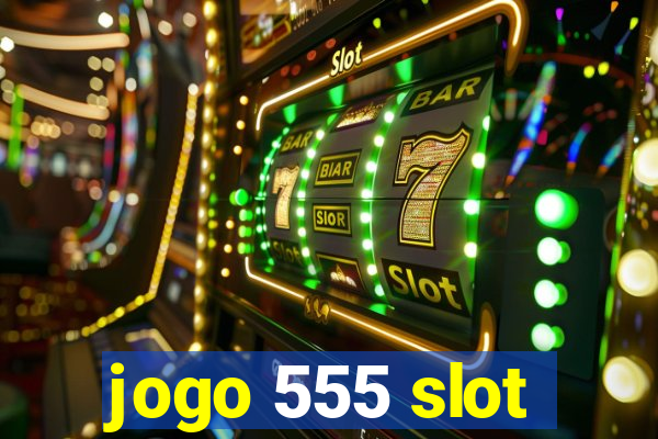 jogo 555 slot