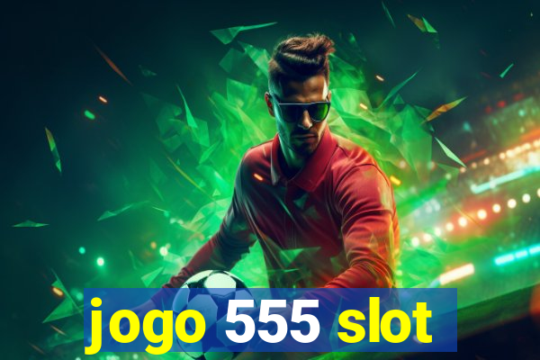 jogo 555 slot