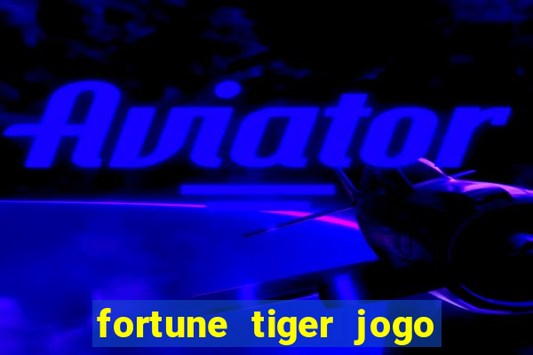 fortune tiger jogo de aposta