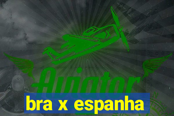 bra x espanha