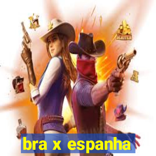 bra x espanha