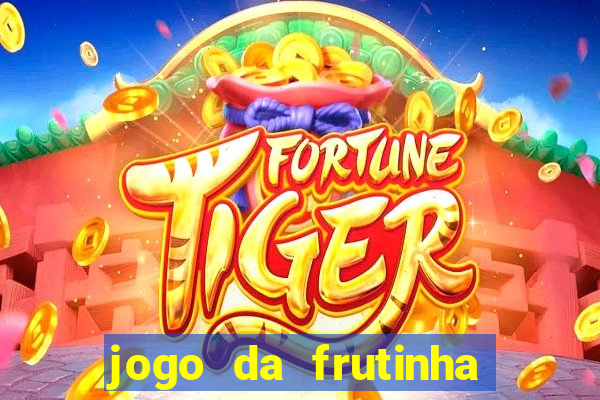 jogo da frutinha que paga dinheiro