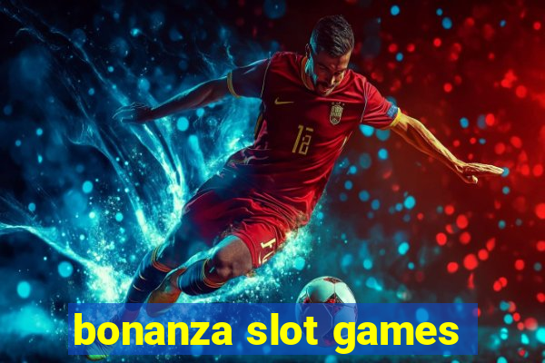 bonanza slot games