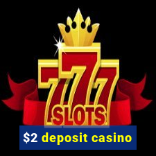 $2 deposit casino