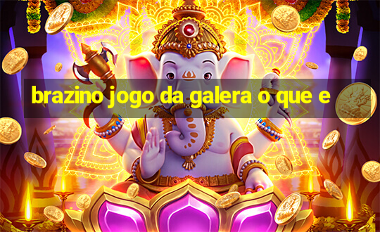 brazino jogo da galera o que e