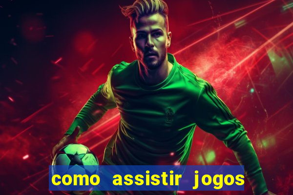 como assistir jogos do brasileirao