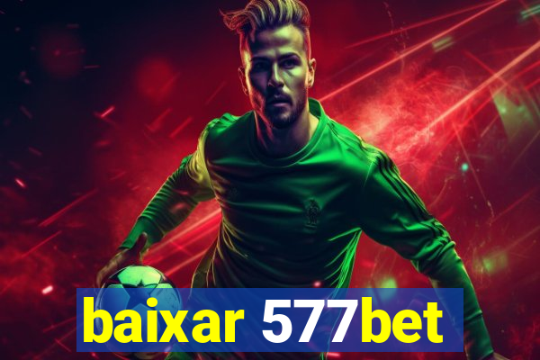 baixar 577bet