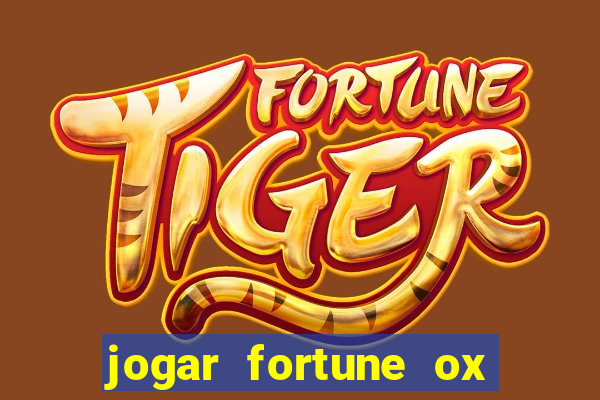 jogar fortune ox de gra?a