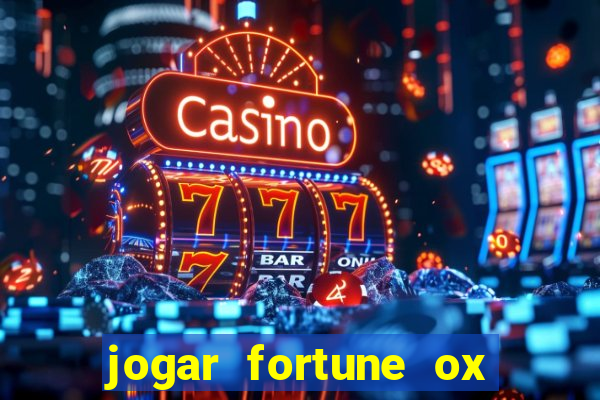 jogar fortune ox de gra?a