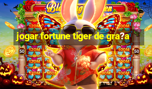 jogar fortune tiger de gra?a