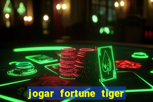 jogar fortune tiger de gra?a