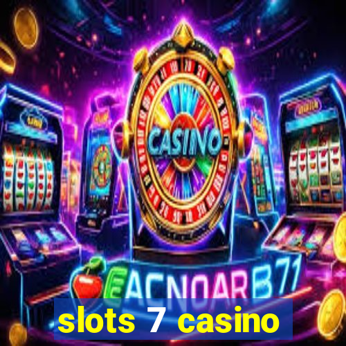 slots 7 casino