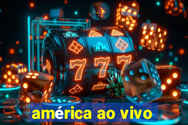 américa ao vivo