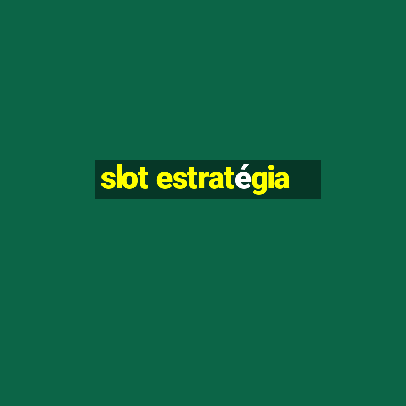 slot estratégia