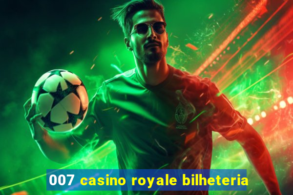 007 casino royale bilheteria