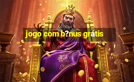 jogo com b?nus grátis