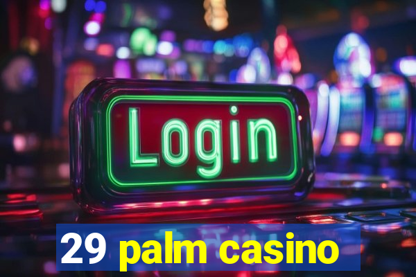 29 palm casino