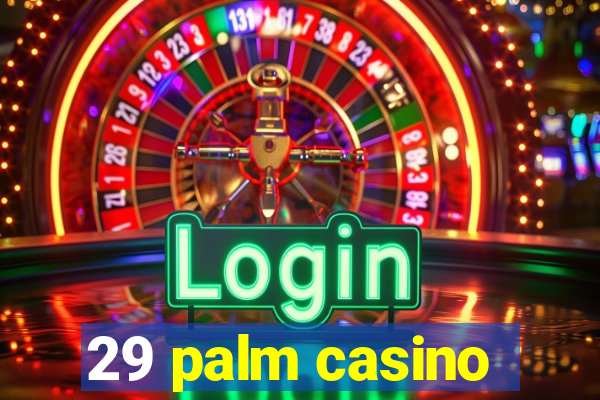 29 palm casino