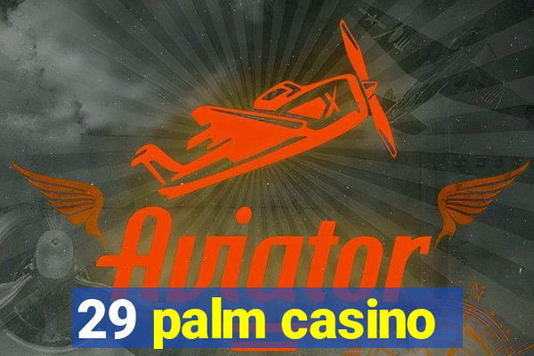 29 palm casino