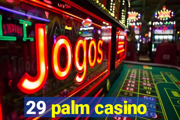 29 palm casino