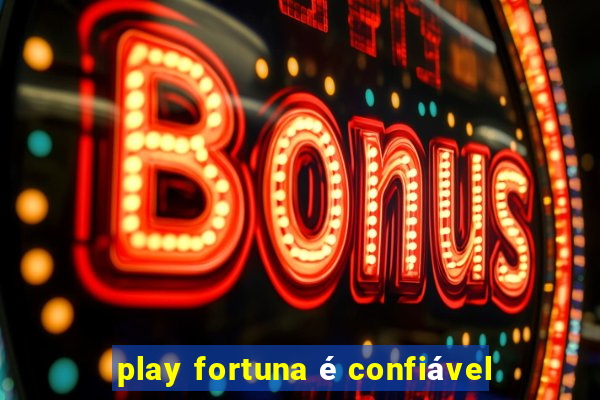 play fortuna é confiável