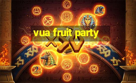 vua fruit party