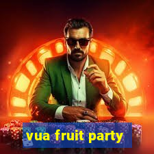 vua fruit party