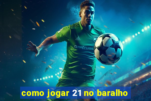 como jogar 21 no baralho