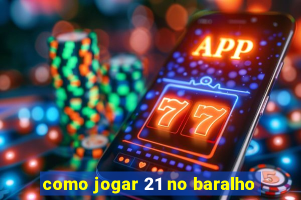 como jogar 21 no baralho