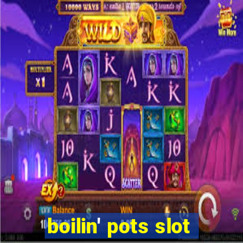 boilin' pots slot