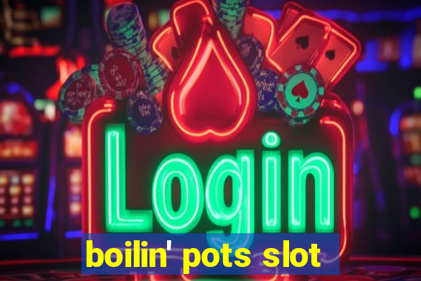 boilin' pots slot