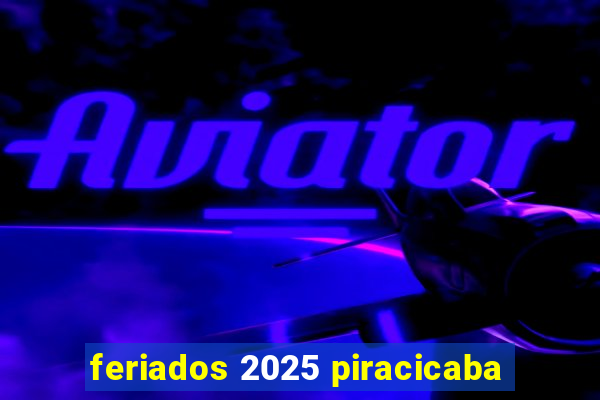 feriados 2025 piracicaba