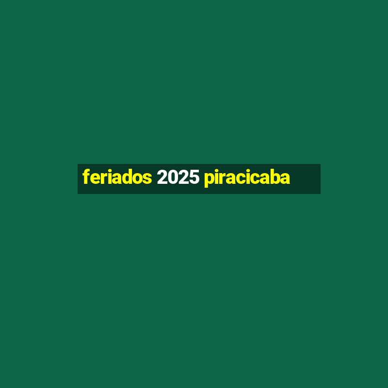 feriados 2025 piracicaba