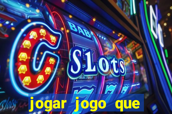 jogar jogo que ganha dinheiro