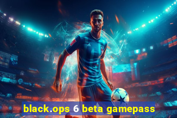 black.ops 6 beta gamepass