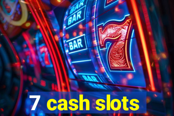 7 cash slots