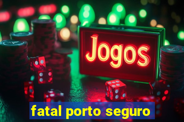 fatal porto seguro