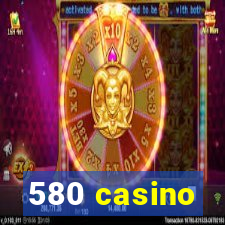 580 casino