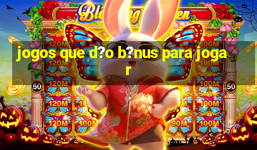 jogos que d?o b?nus para jogar