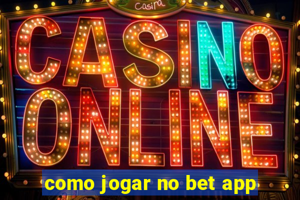 como jogar no bet app