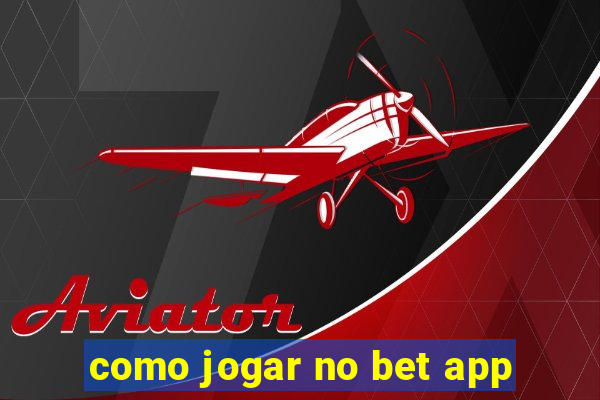 como jogar no bet app