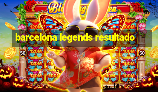 barcelona legends resultado